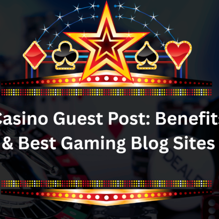 Casino Guest Post: Benefits & Best Gaming Blog Sites
