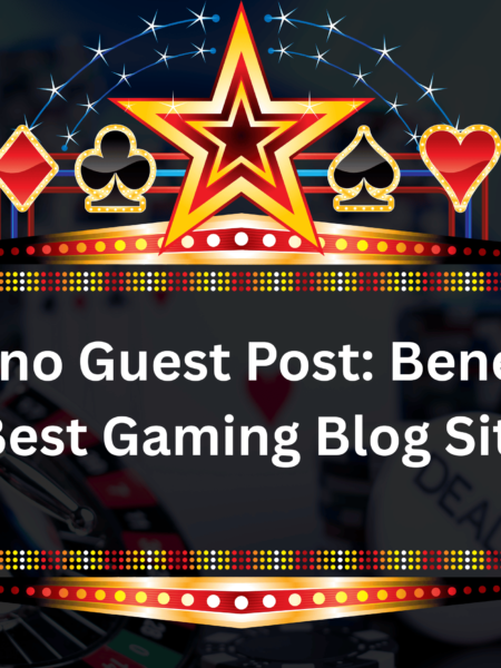Casino Guest Post: Benefits & Best Gaming Blog Sites