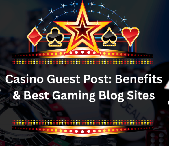 Casino Guest Post: Benefits & Best Gaming Blog Sites
