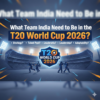 What Team India Need to Be in the T20 World Cup 2026?